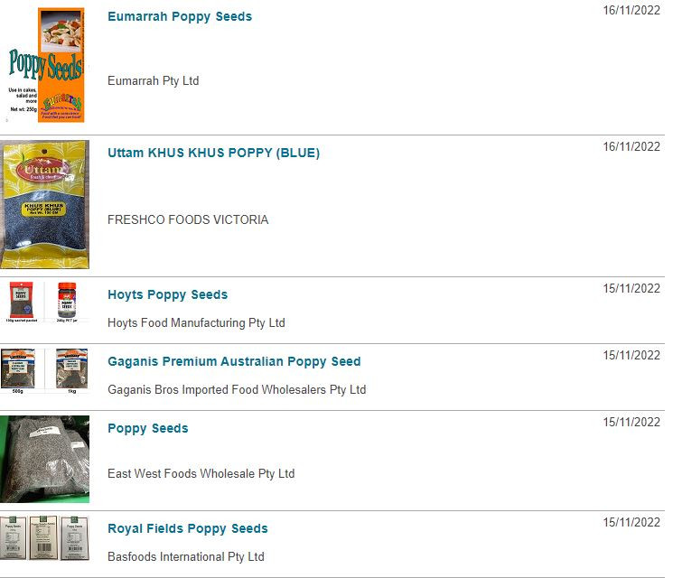 The list of poppy seed products being recalled on the Food Standards website (https://www.foodstandards.gov.au/industry/foodrecalls/recalls/Pages/default.aspx)